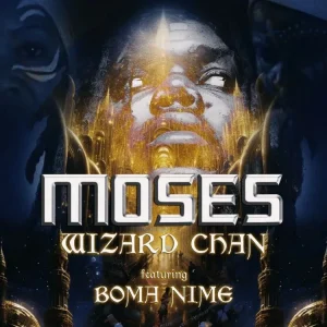 WIZARD CHAN – MOSES FT. BOMA NIME