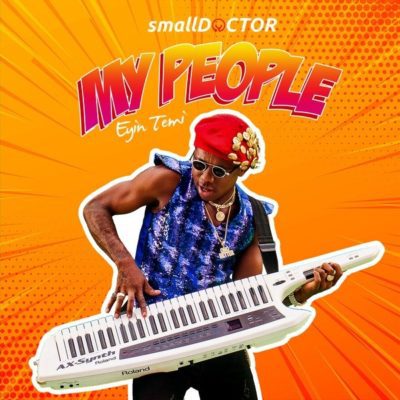 Small Doctor – “My People” (Eyin Temi)