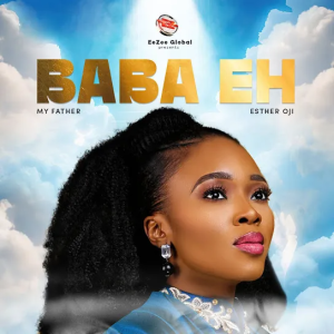 DOWNLOAD MP3: ESTHER OJI – BABA EH DOWNLOAD MP3: ESTHER OJI – BABA EH