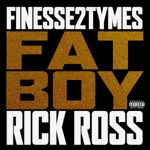 DOWNLOAD MP3: FINESSE2TYMES – FAT BOY FT. RICK ROSS
