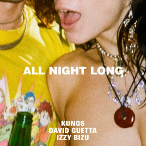 DOWNLOAD MP3: KUNGS – ALL NIGHT LONG FT. DAVID GUETTA & IZZY BIZU