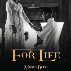 DOWNLOAD MP3: MOSES BLISS – FOR LIFE