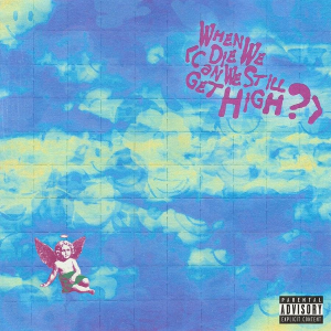 DOWNLOAD MP3: YUNGBLUD – WHEN WE DIE (CAN WE STILL GET HIGH?) FT. LIL YACHTY