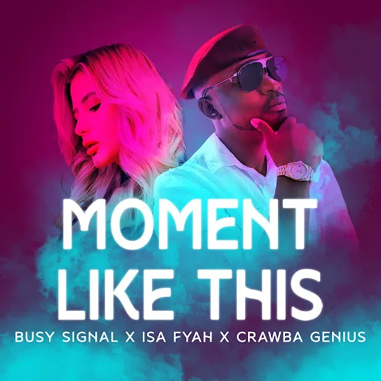 DOWNLOAD MP3: BUSY SIGNAL – MOMENT LIKE THIS FT. ISSA FYAH & CRAWBA GENIUS