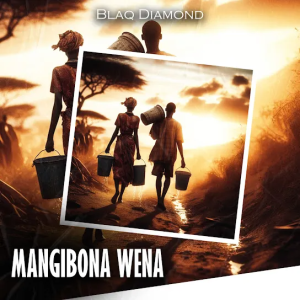 DOWNLOAD MP3: BLAQ DIAMOND – MANGIBONA WENA