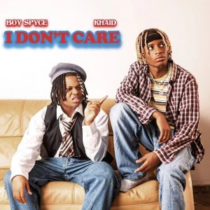 DOWNLOAD MP3: BOY SPYCE – I DON’T CARE FT. KHAID
