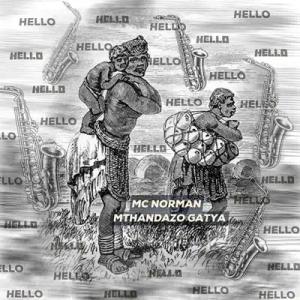 DOWNLOAD MP3: MC NORMAN – HELLO FT. MTHANDAZO GATYA