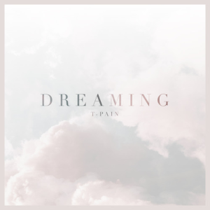 DOWNLOAD MP3: T-PAIN – DREAMING