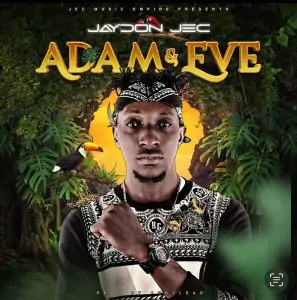Download Music Mp3:- Jaydon Jec – Adam & Eve