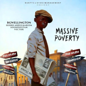 DOWNLOAD MP3: BGWELLINGTON – MASSIVE POVERTY FT. EEDRIS, SOUNDSULTAN & VECTOR
