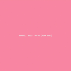 DOWNLOAD MP3: PHARRELL WILLIAMS FT. MILEY CYRUS – DOCTOR (WORK IT OUT)