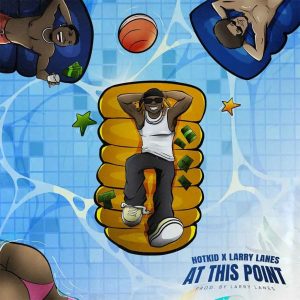 DOWNLOAD MP3: HOTKID – AT THIS POINT FT. LARRYLANES