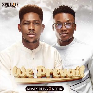 DOWNLOAD MP3: MOSES BLISS – WE PREVAIL FT. NEEJA