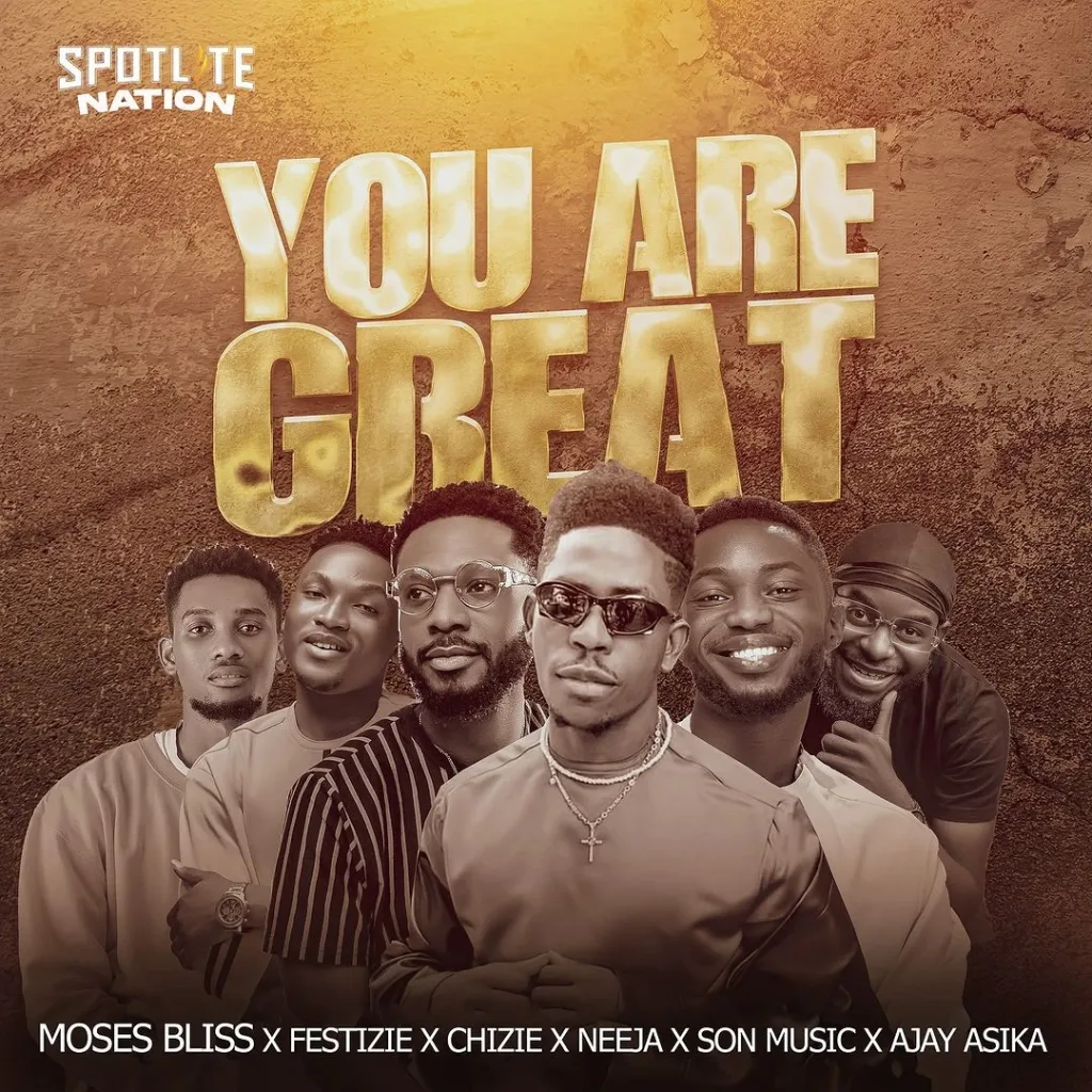 Moses Bliss – You Are Great ft Festizie, Chizie, Neeja, S.O.N Music & Ajay Asika