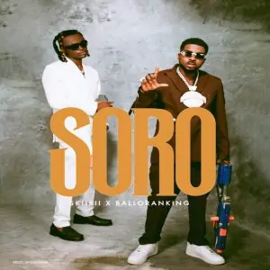 Download Music Mp3:- Skiibii – Soro Ft Balloranking