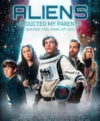 ALIENS ABDUCTED MY PARENTS AND NOW I FEEL KINDA LEFT OUT (2023)