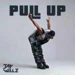 JAYWILLZ – PULL UP JAYWILLZ – PULL UP