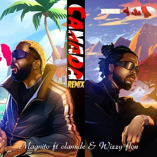 MAGNITO – CANADA (REMIX) FT. OLAMIDE & WIZZY FLON