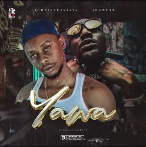 [Music] Download Music Mp3:- Highstarlavista Ft Idowest – Yawa