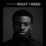 DOWNLOAD MP3: RORD KELLY – WHAT I NEED