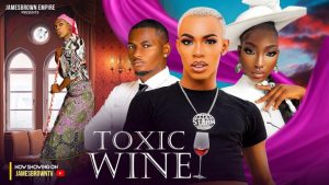 DOWNLOAD MOVIE: TOXIC WINE (2024) [NOLLYWOOD]